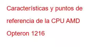 Características y puntos de referencia de la CPU AMD Opteron 1216