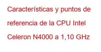 Características y puntos de referencia de la CPU Intel Celeron N4000 a 1,10 GHz