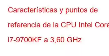 Características y puntos de referencia de la CPU Intel Core i7-9700KF a 3,60 GHz