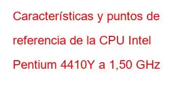 Características y puntos de referencia de la CPU Intel Pentium 4410Y a 1,50 GHz