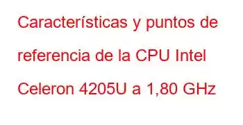 Características y puntos de referencia de la CPU Intel Celeron 4205U a 1,80 GHz