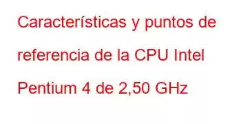 Características y puntos de referencia de la CPU Intel Pentium 4 de 2,50 GHz