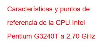 Características y puntos de referencia de la CPU Intel Pentium G3240T a 2,70 GHz