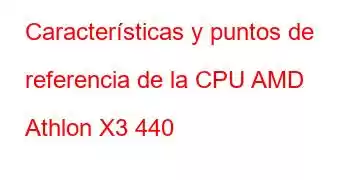 Características y puntos de referencia de la CPU AMD Athlon X3 440