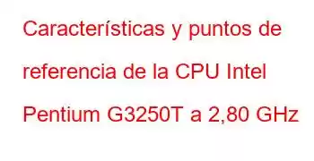 Características y puntos de referencia de la CPU Intel Pentium G3250T a 2,80 GHz