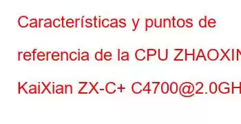 Características y puntos de referencia de la CPU ZHAOXIN KaiXian ZX-C+ C4700@2.0GHz