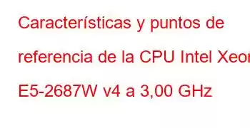 Características y puntos de referencia de la CPU Intel Xeon E5-2687W v4 a 3,00 GHz