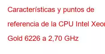 Características y puntos de referencia de la CPU Intel Xeon Gold 6226 a 2,70 GHz