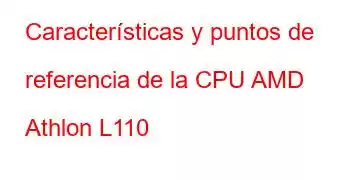 Características y puntos de referencia de la CPU AMD Athlon L110