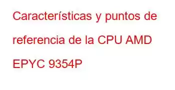 Características y puntos de referencia de la CPU AMD EPYC 9354P