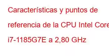 Características y puntos de referencia de la CPU Intel Core i7-1185G7E a 2,80 GHz