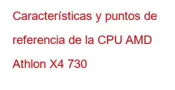 Características y puntos de referencia de la CPU AMD Athlon X4 730