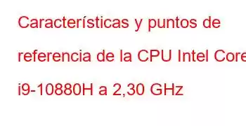 Características y puntos de referencia de la CPU Intel Core i9-10880H a 2,30 GHz