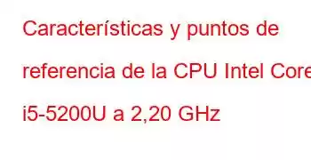 Características y puntos de referencia de la CPU Intel Core i5-5200U a 2,20 GHz