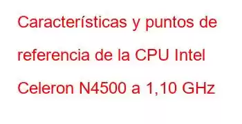 Características y puntos de referencia de la CPU Intel Celeron N4500 a 1,10 GHz